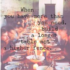 When you have more than you need, build a longer table not a higher fence